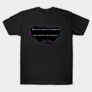 Jimmy Carter “You Can Do What You Have To Do” T-Shirt